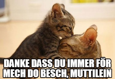 danke-dass-du-immer-fr-mech-do-besch-muttilein