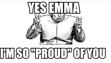 yes-emma-im-so-proud-of-you