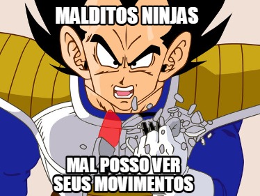 malditos-ninjas-mal-posso-ver-seus-movimentos