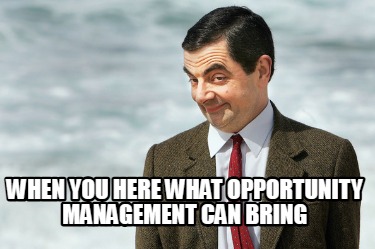 when-you-here-what-opportunity-management-can-bring