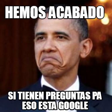 hemos-acabado-si-tienen-preguntas-pa-eso-esta-google