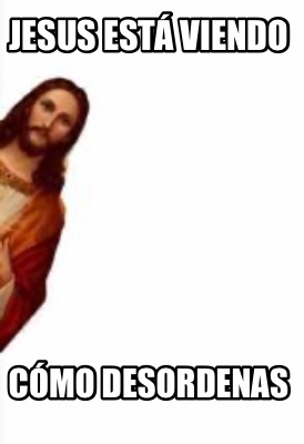 jesus-est-viendo-cmo-desordenas