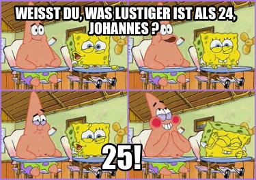 weit-du-was-lustiger-ist-als-24-johannes-25