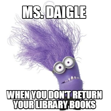 ms.-daigle-when-you-dont-return-your-library-books