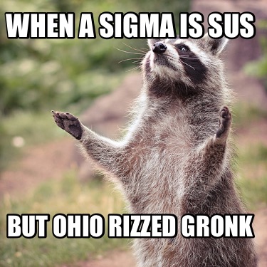 when-a-sigma-is-sus-but-ohio-rizzed-gronk