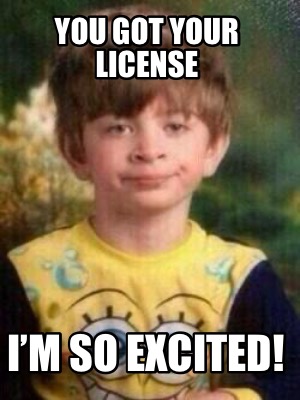 you-got-your-license-im-so-excited