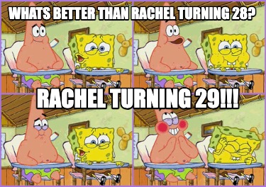 whats-better-than-rachel-turning-28-rachel-turning-29