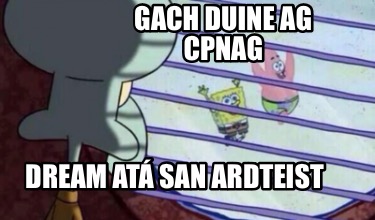 gach-duine-ag-cpnag-dream-at-san-ardteist