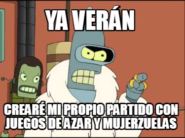 ya-vern-crear-mi-propio-partido-con-juegos-de-azar-y-mujerzuelas