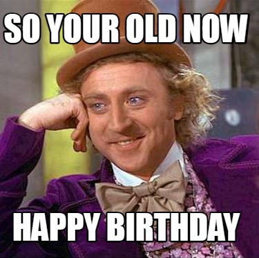 so-your-old-now-happy-birthday
