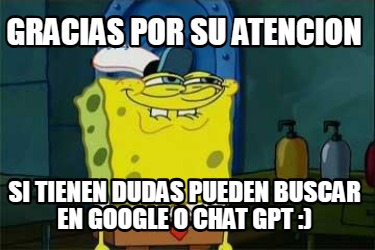 gracias-por-su-atencion-si-tienen-dudas-pueden-buscar-en-google-o-chat-gpt-