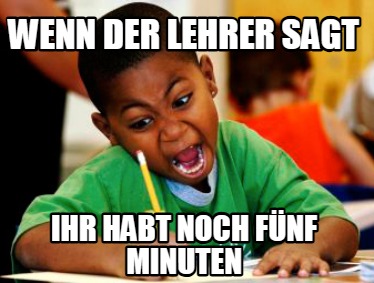 wenn-der-lehrer-sagt-ihr-habt-noch-fnf-minuten