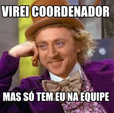 virei-coordenador-mas-s-tem-eu-na-equipe