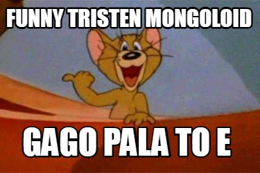 funny-tristen-mongoloid-gago-pala-to-e
