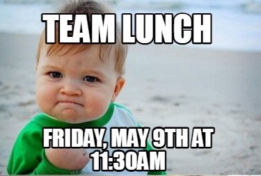 team-lunch-friday-may-9th-at-1130am