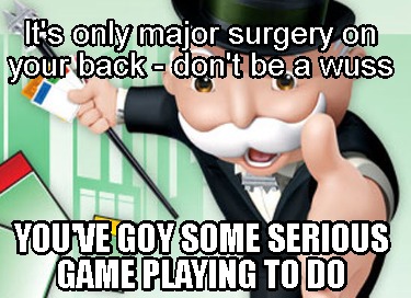 its-only-major-surgery-on-your-back-dont-be-a-wuss-youve-goy-some-serious-game-p