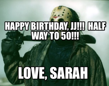 happy-birthday-jj-half-way-to-50-love-sarah