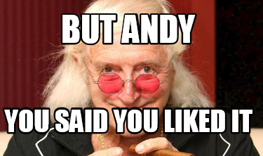 but-andy-you-said-you-liked-it