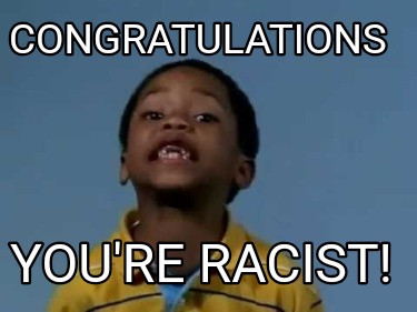 congratulations-youre-racist