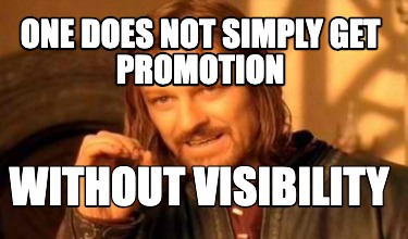 one-does-not-simply-get-promotion-without-visibility