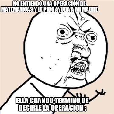no-entiendo-una-operacin-de-matematicas-y-le-pido-ayuda-a-mi-madre-ella-cuando-t