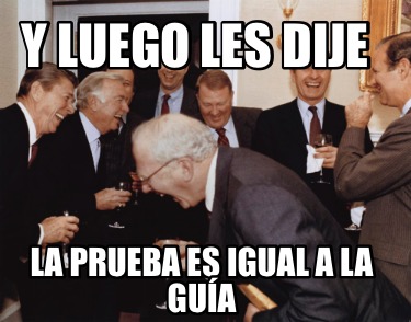 y-luego-les-dije-la-prueba-es-igual-a-la-gua