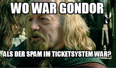 wo-war-gondor-als-der-spam-im-ticketsystem-war