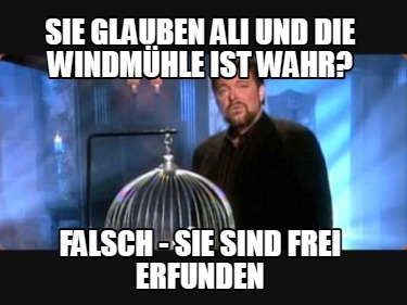 sie-glauben-ali-und-die-windmhle-ist-wahr-falsch-sie-sind-frei-erfunden