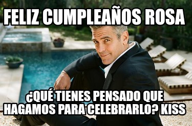 feliz-cumpleaos-rosa-qu-tienes-pensado-que-hagamos-para-celebrarlo-kiss