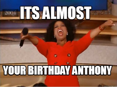 its-almost-your-birthday-anthony