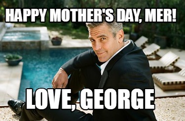 happy-mothers-day-mer-love-george