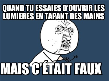 quand-tu-essaies-douvrir-les-lumieres-en-tapant-des-mains-mais-ctait-faux