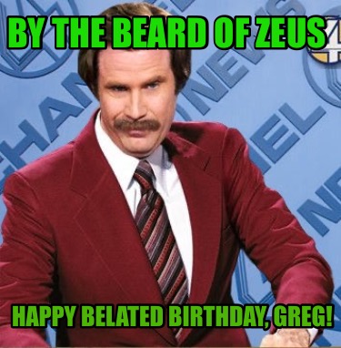 by-the-beard-of-zeus-happy-belated-birthday-greg