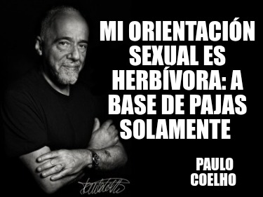 mi-orientacin-sexual-es-herbvora-a-base-de-pajas-solamente-paulo-coelho
