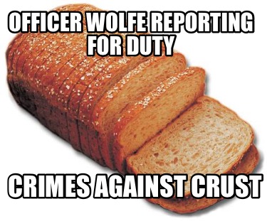 officer-wolfe-reporting-for-duty-crimes-against-crust