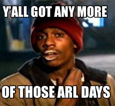 yall-got-any-more-of-those-arl-days4