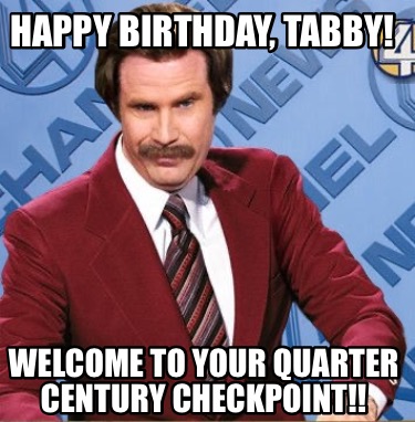 happy-birthday-tabby-welcome-to-your-quarter-century-checkpoint