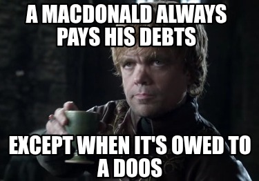 a-macdonald-always-pays-his-debts-except-when-its-owed-to-a-doos