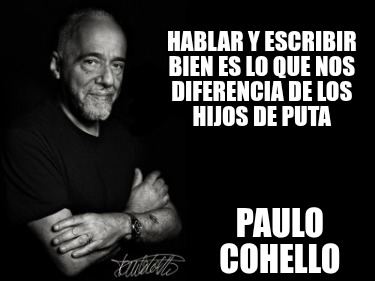hablar-y-escribir-bien-es-lo-que-nos-diferencia-de-los-hijos-de-puta-paulo-cohel
