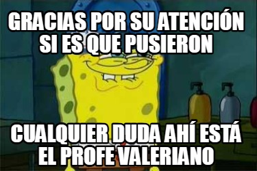 gracias-por-su-atencin-si-es-que-pusieron-cualquier-duda-ah-est-el-profe-valeria
