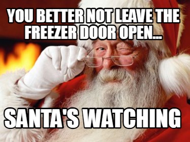 you-better-not-leave-the-freezer-door-open...-santas-watching