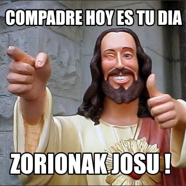 compadre-hoy-es-tu-dia-zorionak-josu-