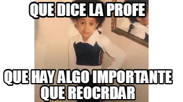 que-dice-la-profe-que-hay-algo-importante-que-reocrdar