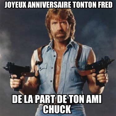 joyeux-anniversaire-tonton-fred-de-la-part-de-ton-ami-chuck