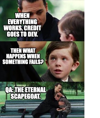 when-everything-works-credit-goes-to-dev.-qa-the-eternal-scapegoat.-then-what-ha