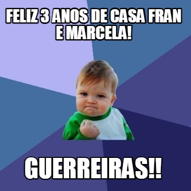 feliz-3-anos-de-casa-fran-e-marcela-guerreiras