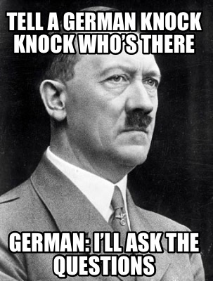 tell-a-german-knock-knock-whos-there-german-ill-ask-the-questions