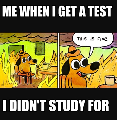 me-when-i-get-a-test-i-didnt-study-for9