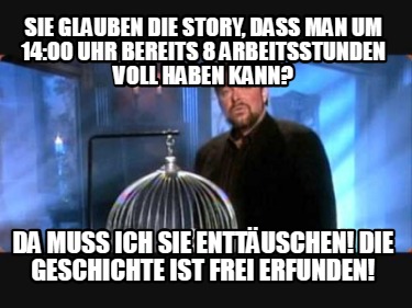 sie-glauben-die-story-dass-man-um-1400-uhr-bereits-8-arbeitsstunden-voll-haben-k