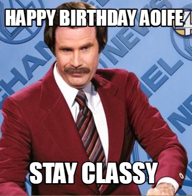 happy-birthday-aoife-stay-classy